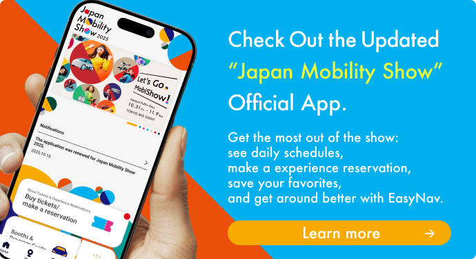 Check Out the Updated
            Japan Mobility Show
            Official App.